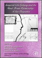 Temporal Lobe Epilepsy And The Mind-Brain Relationship: A New Perspective, Volume 76 (International Review Of Neurobiology)