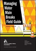 Managing Water Main Breaks: Field Guide