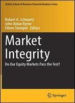 Market Integrity: Do Our Equity Markets Pass The Test? (Zicklin School Of Business Financial Markets Series)