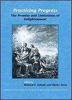 Practicing Progress: The Promise And Limitations Of Enlightenment: Festschrift For John A. Mccarthy