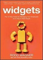 Widgets: The 12 New Rules For Managing Your Employees As If They're Real People
