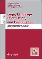 Logic, Language, Information, And Computation: 26th International Workshop, Wollic 2019, Utrecht, The Netherlands, July 2-5, 2019, Proceedings