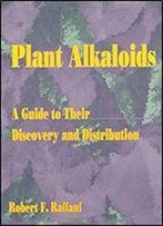Plant Alkaloids: A Guide To Their Discovery And Distribution, 1st Edition
