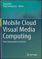 Mobile Cloud Visual Media Computing: From Interaction To Service