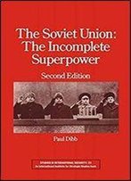 The Soviet Union: The Incomplete Superpower (Studies In International Security)