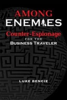 Among Enemies: Counter-Espionage For The Business Traveler