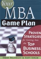 Your Mba Game Plan: Proven Strategies For Getting Into The Top Business Schools