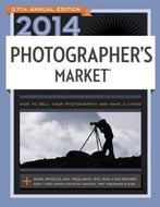 2014 Photographer’S Market: How To Sell Your Photography And Make A Living, 37th Edition