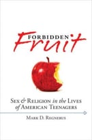 Forbidden Fruit: Sex & Religion In The Lives Of American Teenagers
