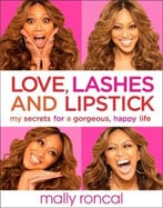 Love, Lashes, And Lipstick: My Secrets For A Gorgeous, Happy Life
