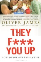 They F*** You Up: How To Survive Family Life, 2nd Edition