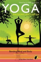 Yoga – Philosophy For Everyone: Bending Mind And Body