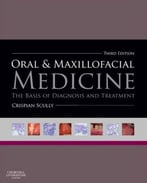 Oral And Maxillofacial Medicine: The Basis Of Diagnosis And Treatment, 3rd Edition