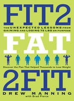 Fit2fat2fit: The Unexpected Lessons From Gaining And Losing 75 Lbs On Purpose
