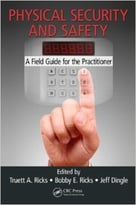 Physical Security And Safety: A Field Guide For The Practitioner