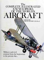 The Complete Illustrated Encyclopedia Of The World’S Aircraft