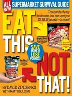 Eat This, Not That! Supermarket Survival Guide: Thousands Of Easy Food Swaps That Can Save You 10, 20, 30 Pounds – Or More!