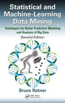 Statistical And Machine-Learning Data Mining: Techniques For Better Predictive Modeling And Analysis Of Big Data, Second Edition