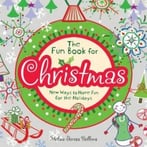 The Fun Book For Christmas: New Ways To Have Fun For The Holidays