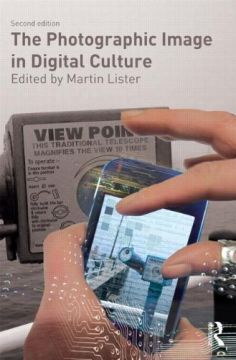 The Photographic Image In Digital Culture, 2Nd Edition