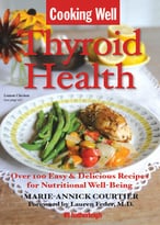 Thyroid Health: Over 100 Easy & Delicious Recipes For Nutritional Well-Being