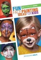 Fun Face Painting Ideas For Kids: 40 Step-By-Step Demos