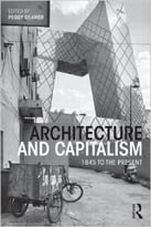 Architecture And Capitalism: 1845 To The Present