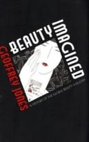 Beauty Imagined: A History Of The Global Beauty Industry