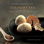 Culinary Tea – More Than 150 Recipes Steeped In Tradition From Around The World
