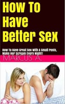 Great Sex: Have Better Sex And Make Her Scream Every Night!