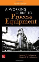 A Working Guide To Process Equipment, Fourth Edition