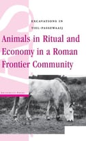 Animals In Ritual And Economy In A Roman Frontier Community: Excavations In Tiel-Passewaaij