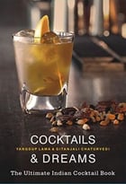 Cocktails & Dreams: The Ultimate Indian Cocktail Book