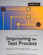 Improving The Test Process: Implementing Improvement And Change – A Study Guide For The Istqb Expert Level Module