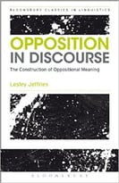Opposition In Discourse: The Construction Of Oppositional Meaning