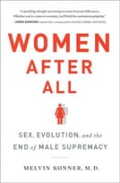 Women After All: Sex, Evolution, And The End Of Male Supremacy