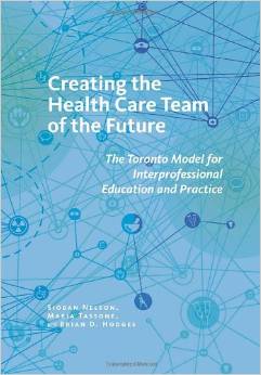 Creating The Health Care Team Of The Future: The Toronto Model For Interprofessional Education And Practice