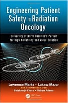 Engineering Patient Safety In Radiation Oncology: University Of North Carolina’S Pursuit For High Reliability And Value…