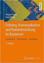 Führung, Kommunikation Und Teamentwicklung Im Bauwesen: Grundlagen – Anwendung – Praxistipps, Auflage: 2