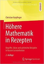 Höhere Mathematik In Rezepten: Begriffe, Sätze Und Zahlreiche Beispiele In Kurzen Lerneinheiten, Auflage: 2
