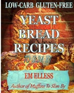 Low-Carb Gluten-Free Yeast Bread Recipes To Slim