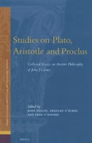 Studies On Plato, Aristotle And Proclus: The Collected Essays On Ancient Philosophy Of John Cleary