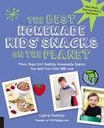 The Best Homemade Kids’ Snacks On The Planet