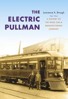 The Electric Pullman: A History Of The Niles Car & Manufacturing Company