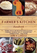 The Farmer’S Kitchen Handbook: More Than 200 Recipes For Making Cheese, Curing Meat, Preserving, Fermenting, And More