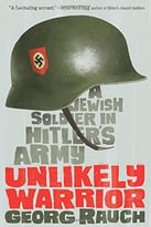 Unlikely Warrior: A Jewish Soldier In Hitler’S Army