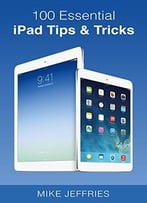 100 Essential Ipad Tips & Tricks (Do It With Ipad Book 2)