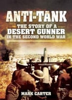 Anti-Tank: The Story Of A Desert Gunner In The Second World War