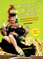 Bananas, Beaches And Bases: Making Feminist Sense Of International Politics (2nd Edition)