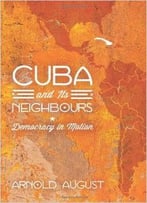 Cuba And Its Neighbours: Democracy In Motion